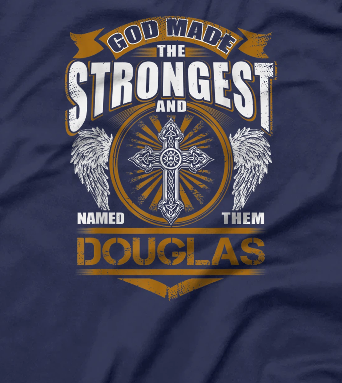 God Found Strongest And Named Them Douglas Gift Douglas Name T-Shirt