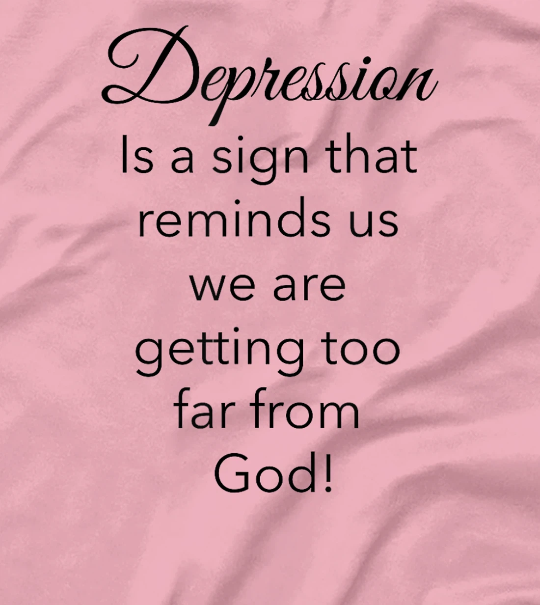 Depression Is A Sign That Reminds Us We Are Too Far From God T-Shirt