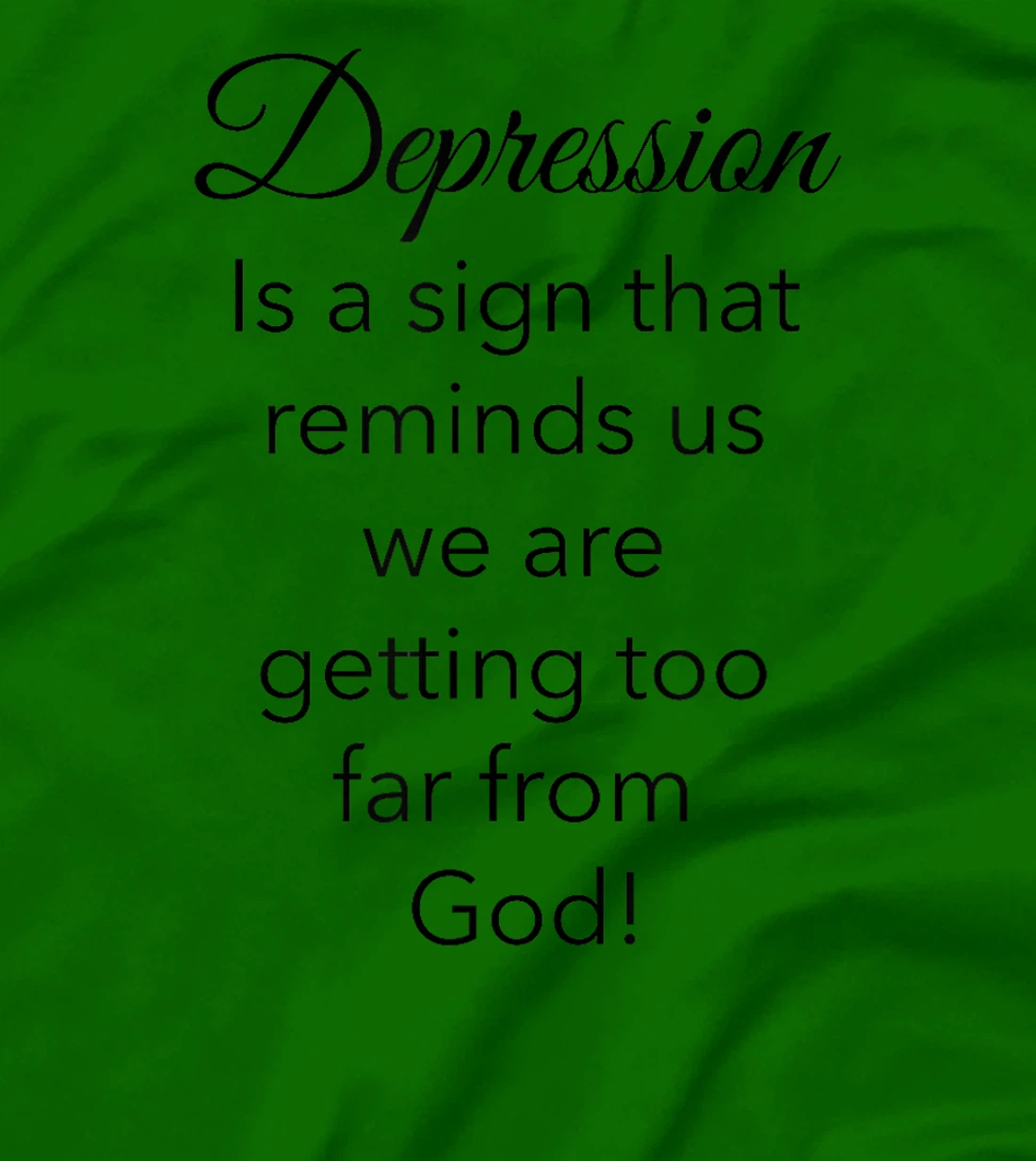 Depression Is A Sign That Reminds Us We Are Too Far From God T-Shirt