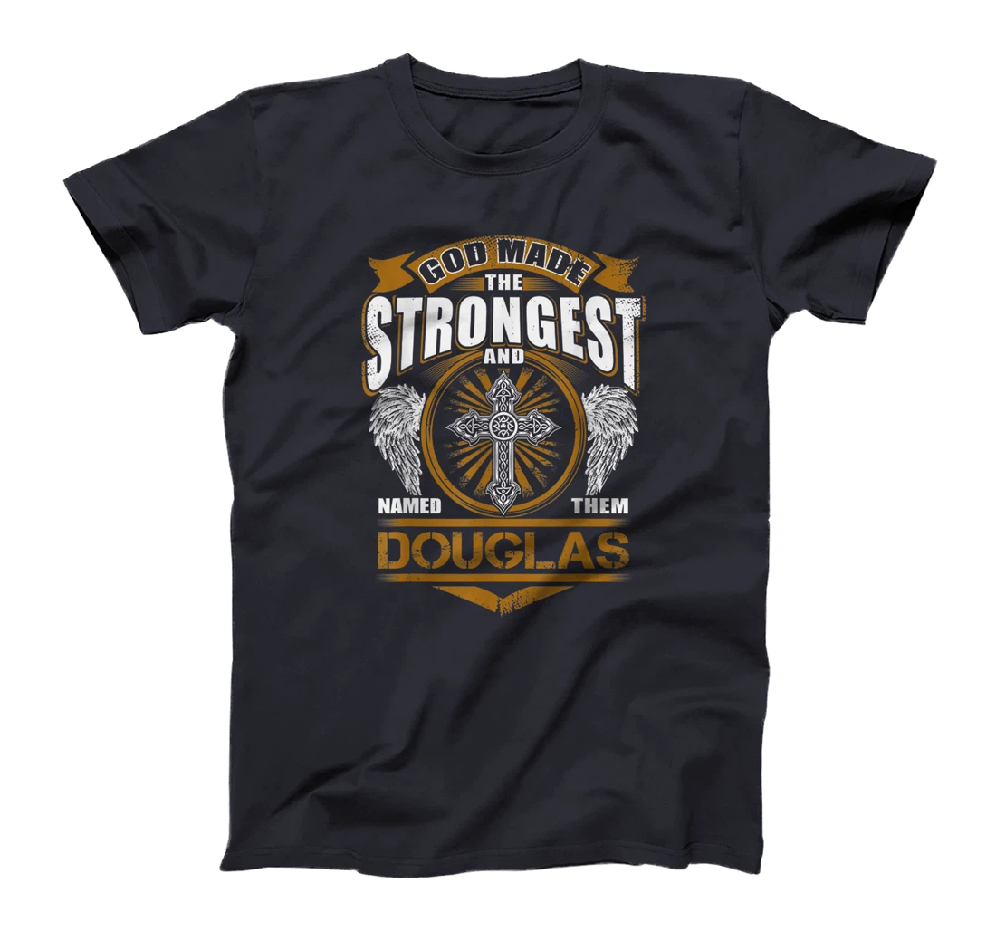 God Found Strongest And Named Them Douglas Gift Douglas Name T-Shirt