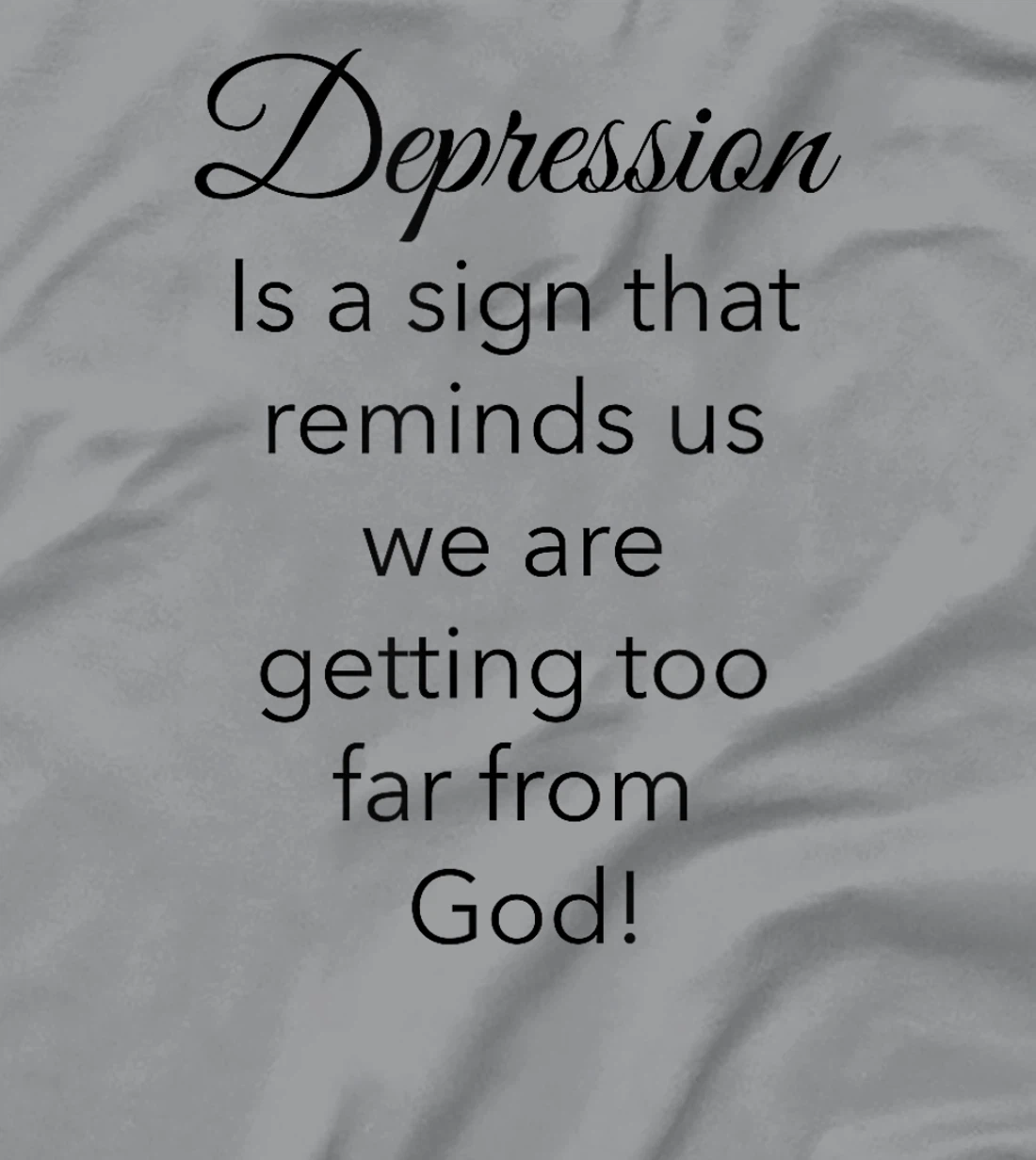 Depression Is A Sign That Reminds Us We Are Too Far From God T-Shirt
