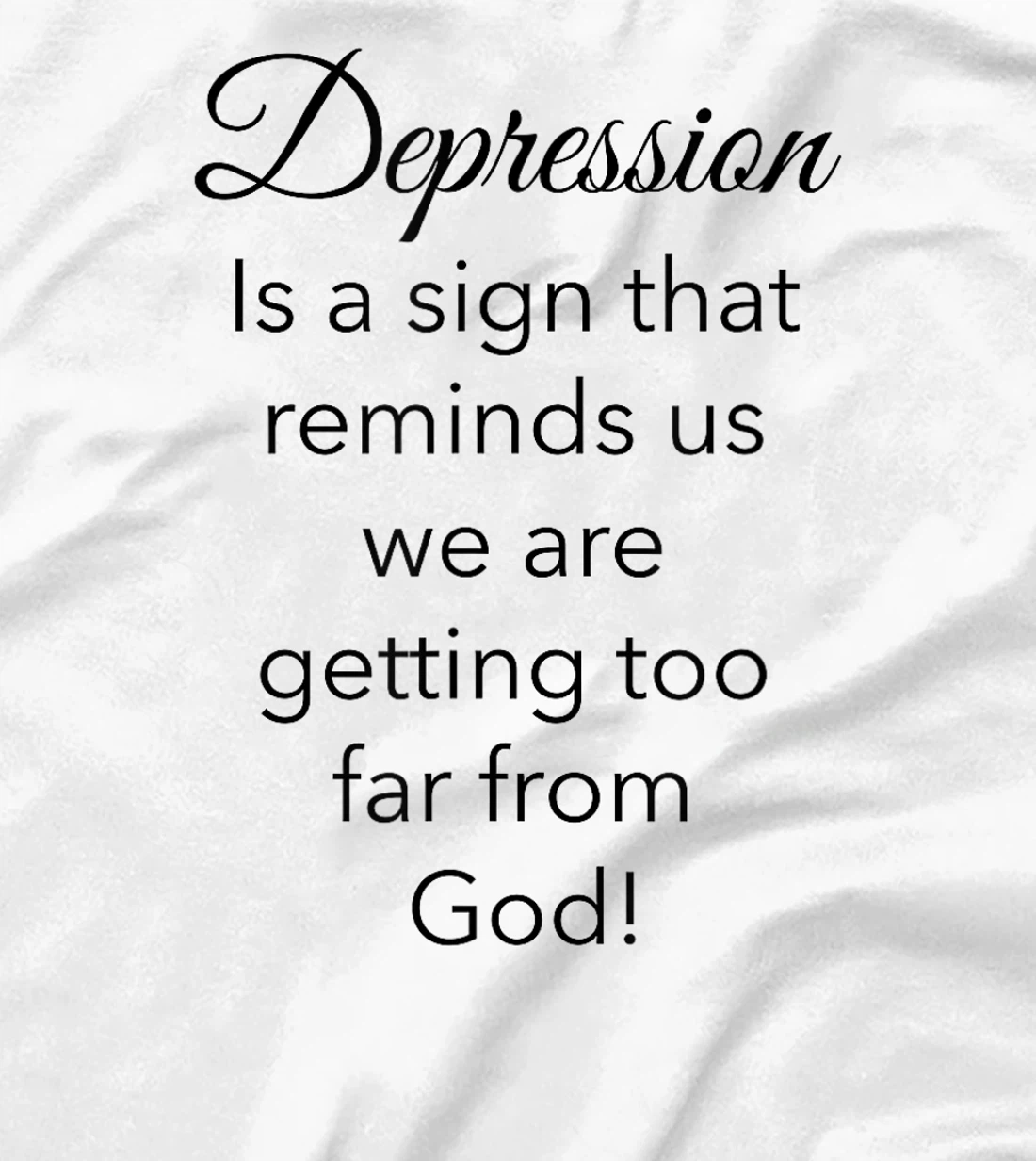 Depression Is A Sign That Reminds Us We Are Too Far From God T-Shirt