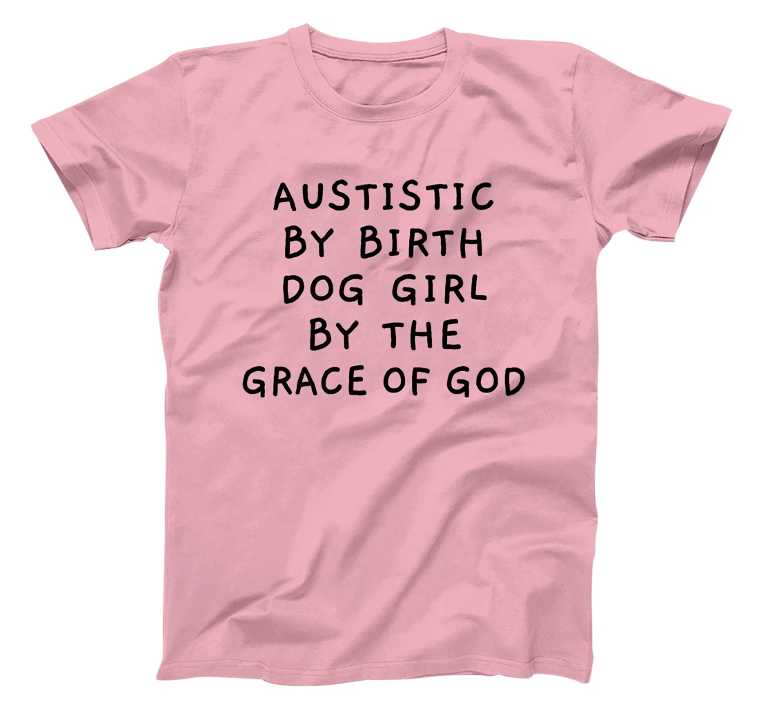 Autistic By Birth Dog Girl By the Grace of God Funny Sarcasm Premium T-Shirt