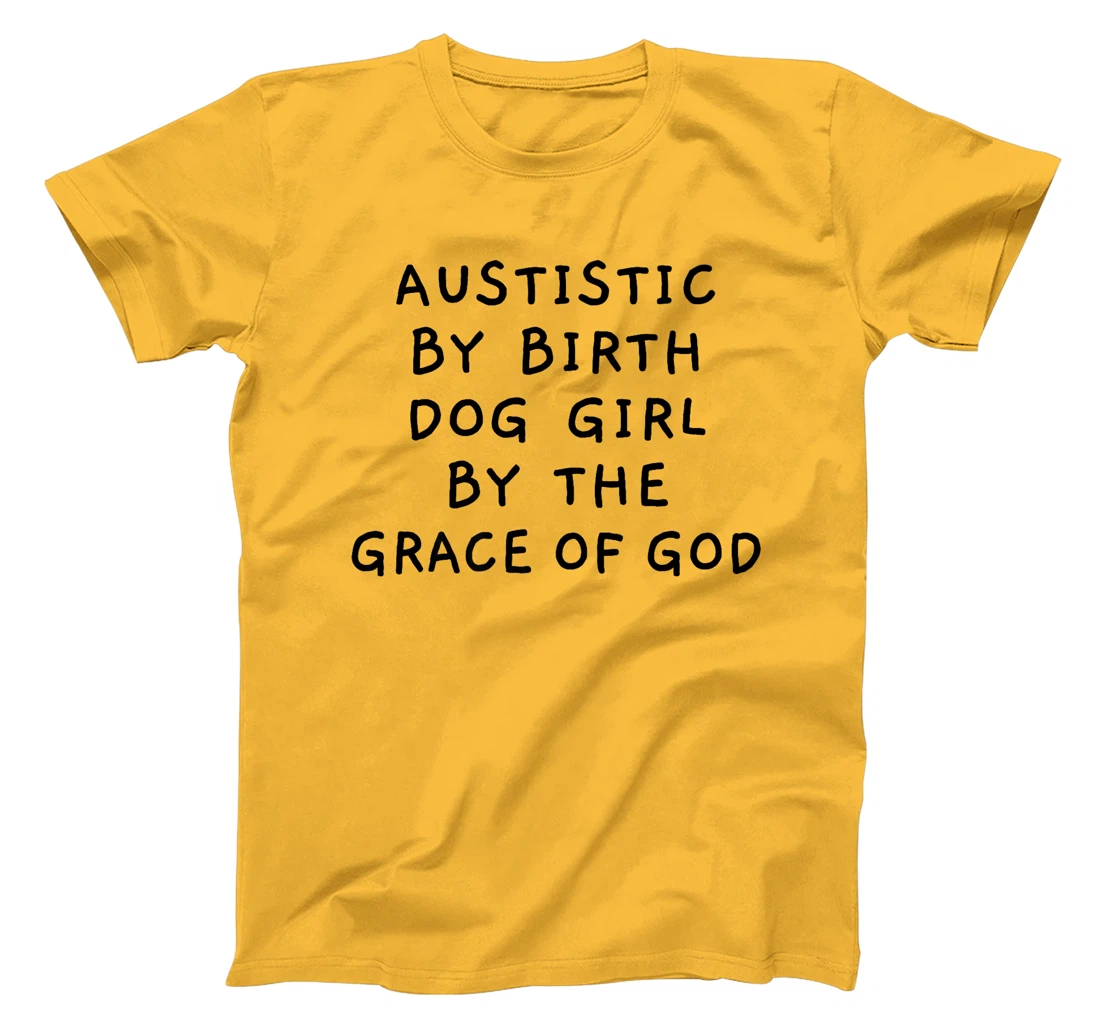 Autistic By Birth Dog Girl By the Grace of God Funny Sarcasm Premium T-Shirt