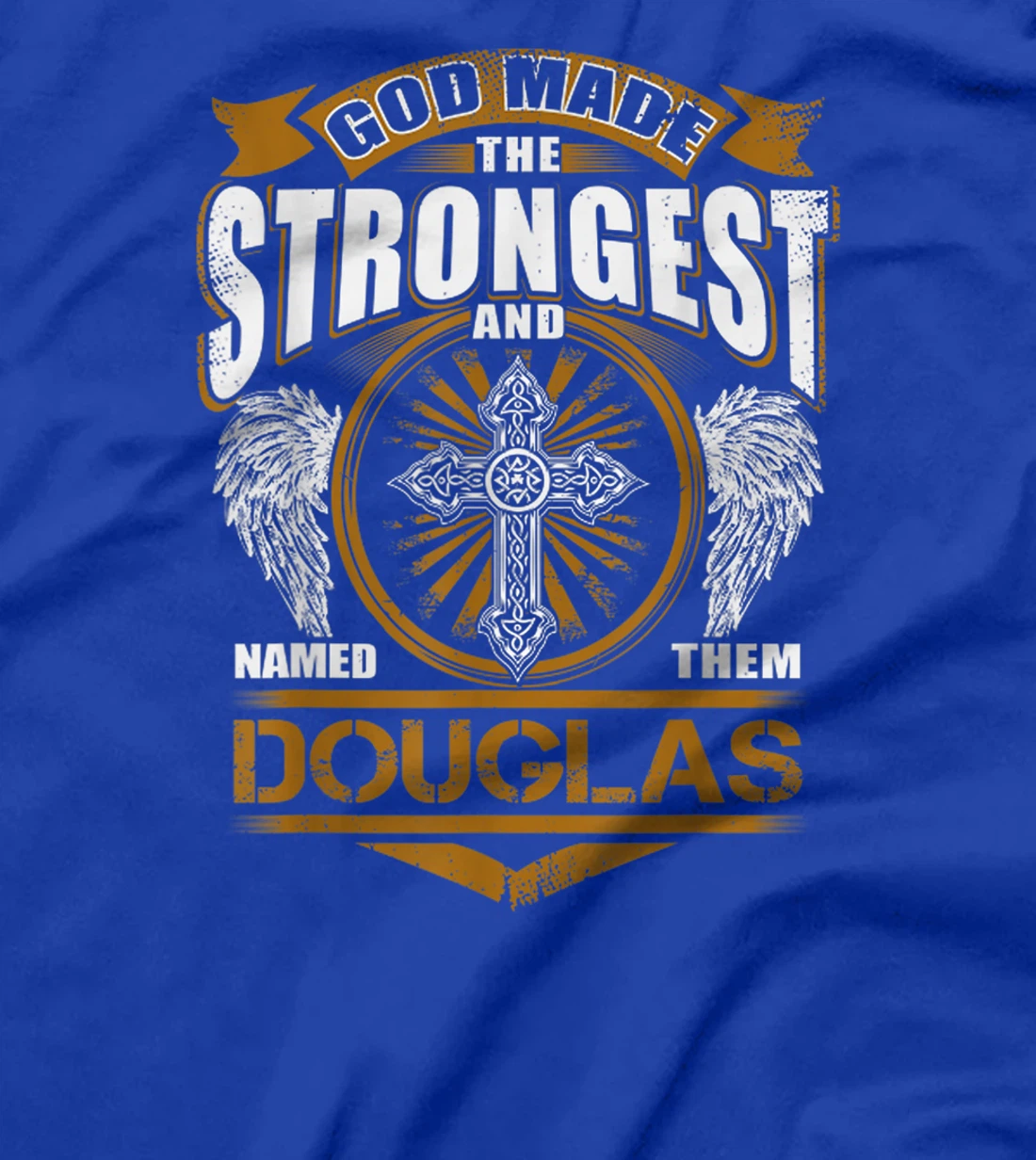 God Found Strongest And Named Them Douglas Gift Douglas Name T-Shirt