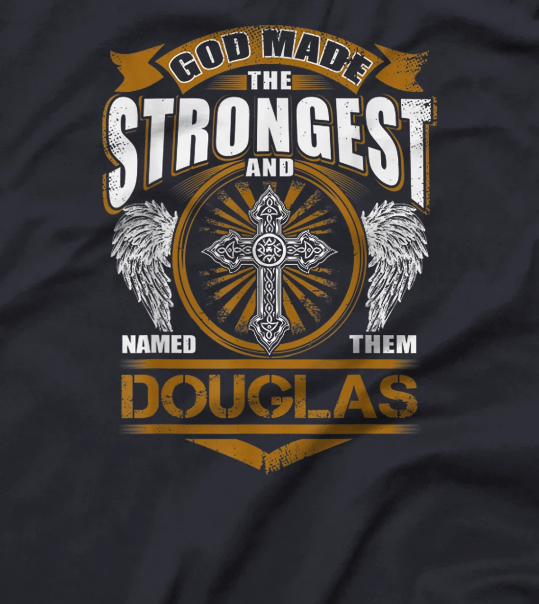 God Found Strongest And Named Them Douglas Gift Douglas Name T-Shirt