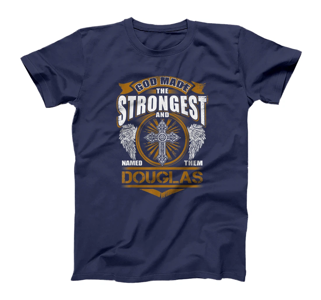 God Found Strongest And Named Them Douglas Gift Douglas Name T-Shirt