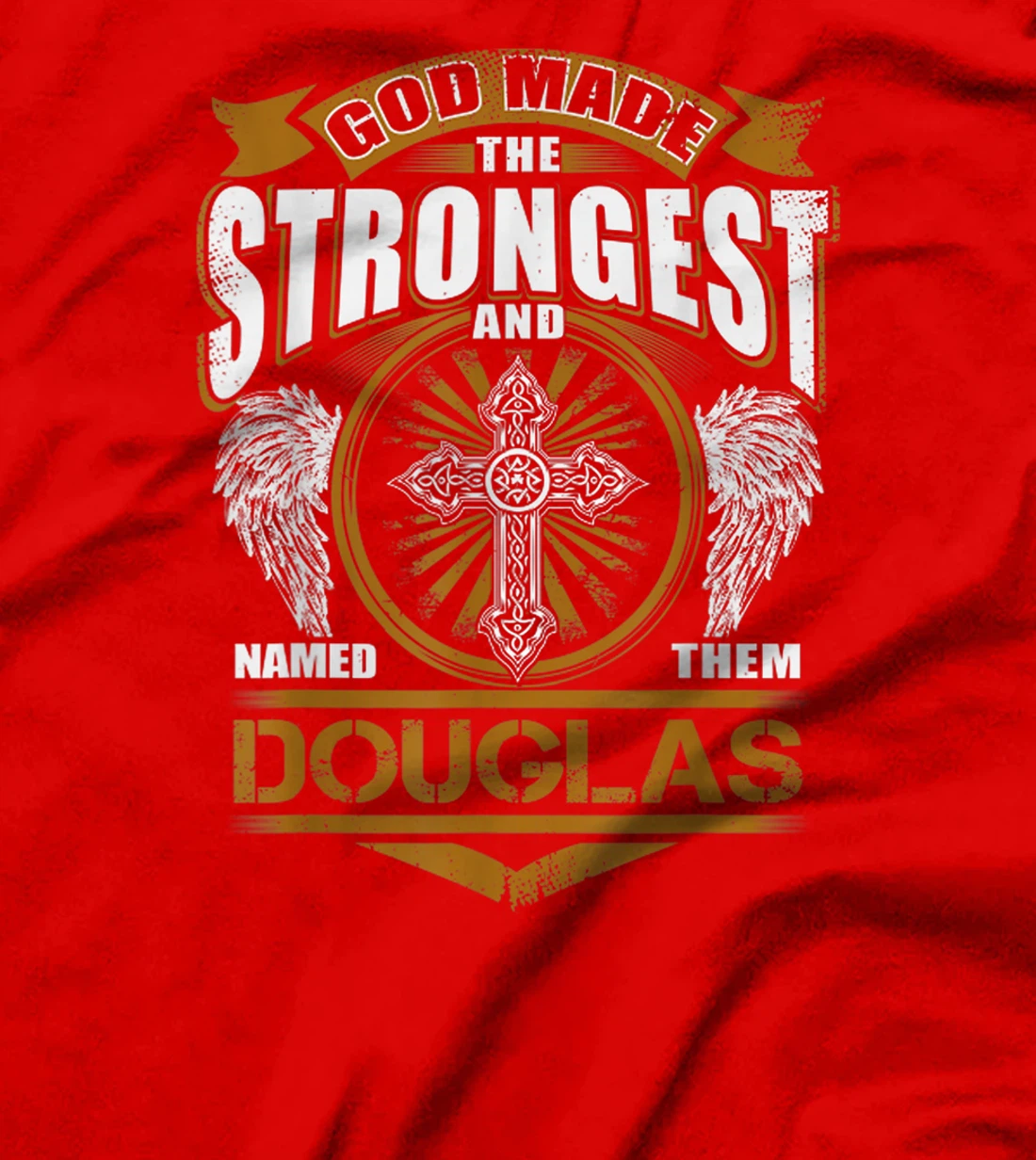 God Found Strongest And Named Them Douglas Gift Douglas Name T-Shirt