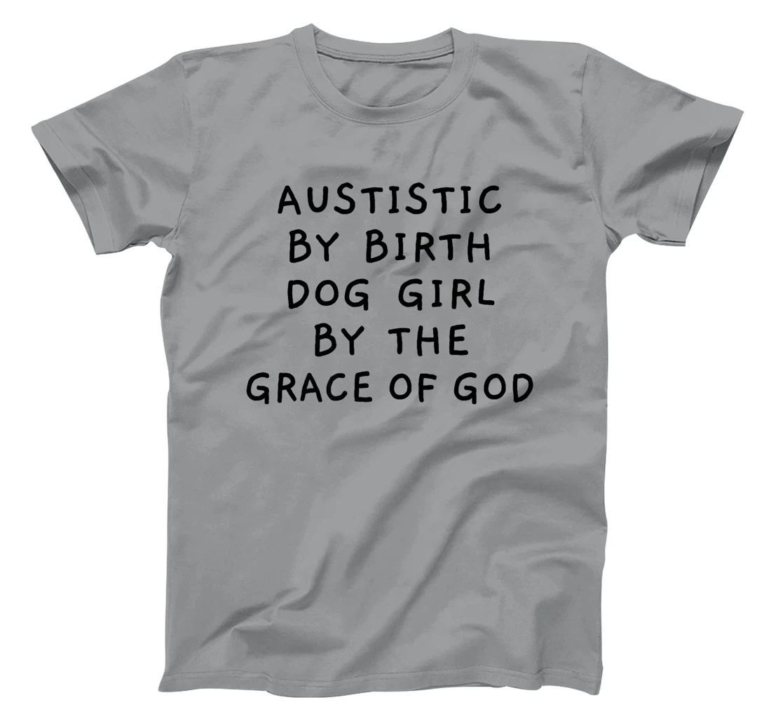 Autistic By Birth Dog Girl By the Grace of God Funny Sarcasm Premium T-Shirt