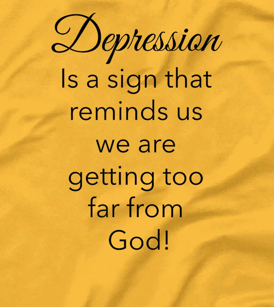 Depression Is A Sign That Reminds Us We Are Too Far From God T-Shirt