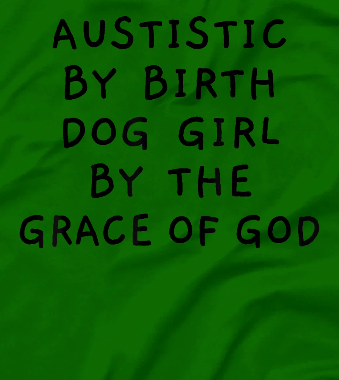 Autistic By Birth Dog Girl By the Grace of God Funny Sarcasm T-Shirt