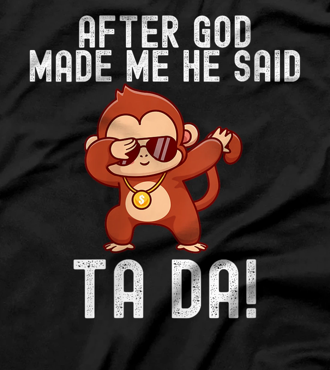 Womens After God Made Me He Said Tada Monkey Funny T-Shirt