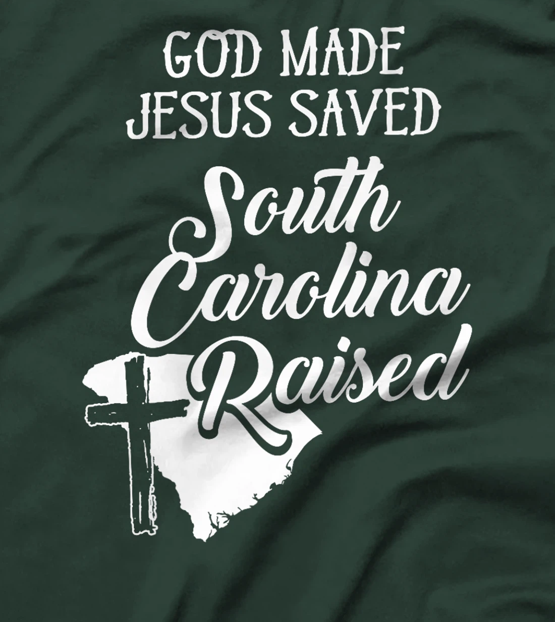 Womens God Made Jesus Saved South Carolina Raised - Christian T-Shi T-Shirt