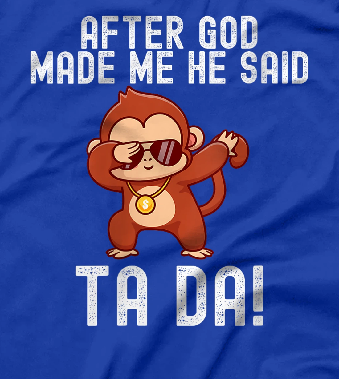 Womens After God Made Me He Said Tada Monkey Funny T-Shirt