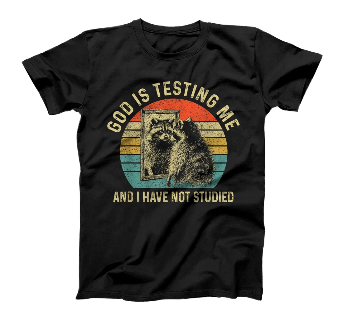 God Is Testing Me & I Have Not Studied Raccoon Trash Pandas T-Shirt