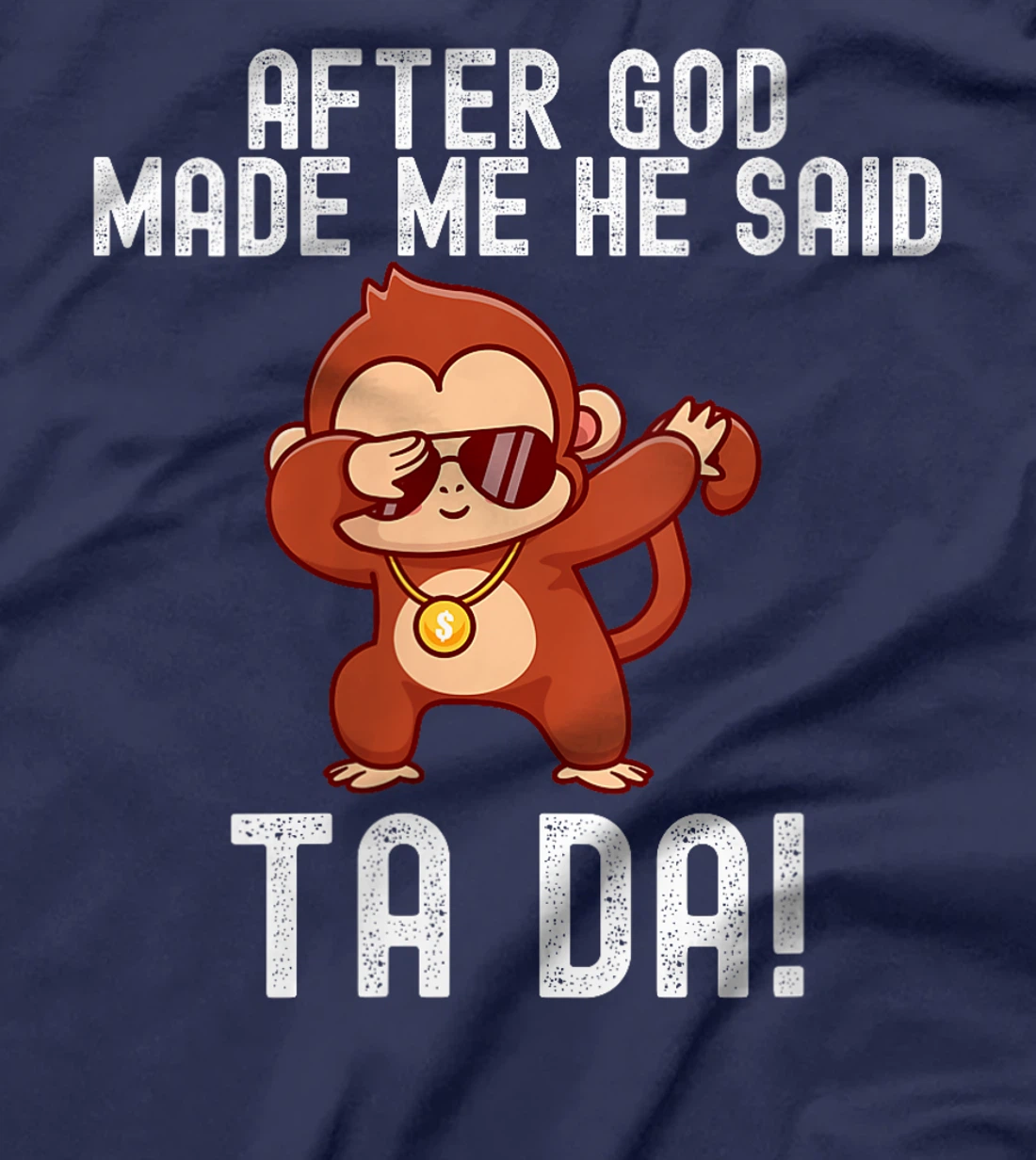 Womens After God Made Me He Said Tada Monkey Funny T-Shirt