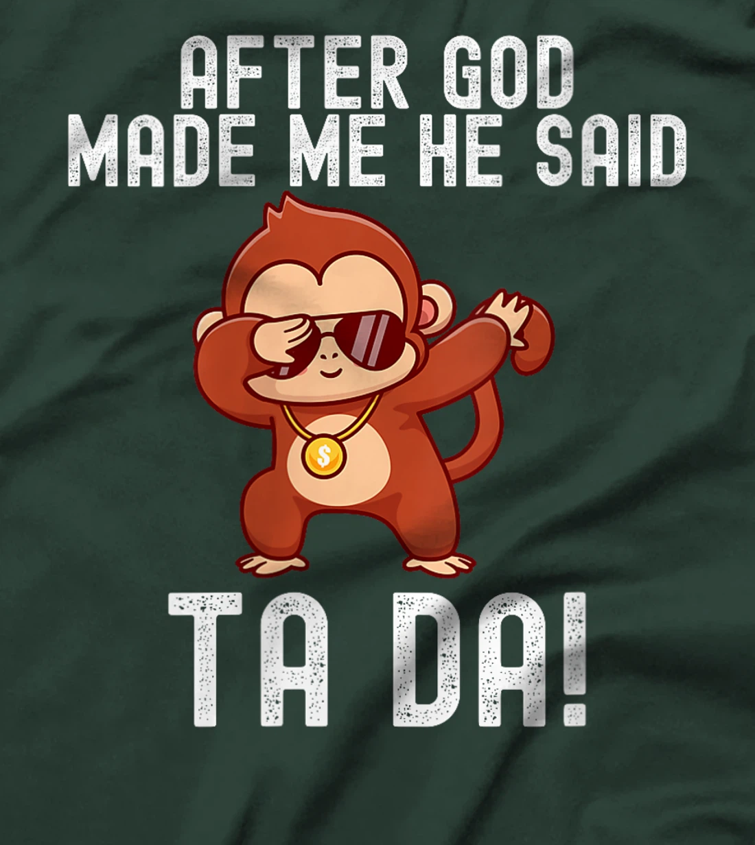 Womens After God Made Me He Said Tada Monkey Funny T-Shirt