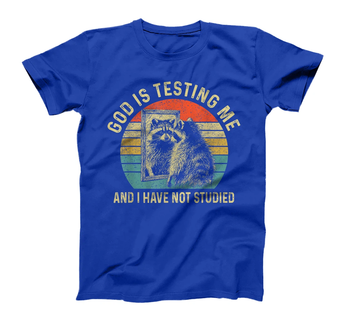 God Is Testing Me & I Have Not Studied Raccoon Trash Pandas T-Shirt