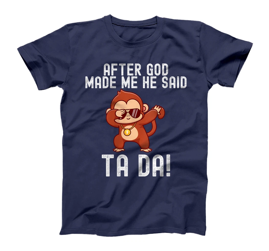Womens After God Made Me He Said Tada Monkey Funny T-Shirt