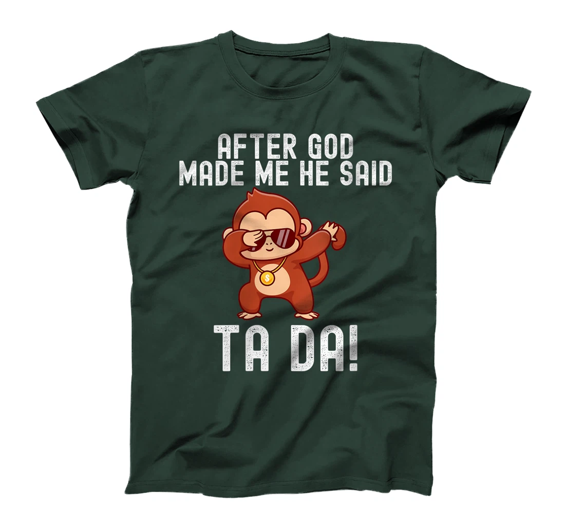 Womens After God Made Me He Said Tada Monkey Funny T-Shirt