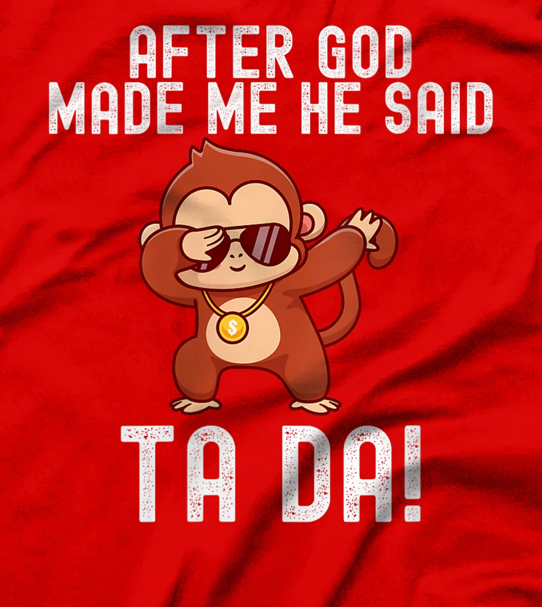 Womens After God Made Me He Said Tada Monkey Funny T-Shirt