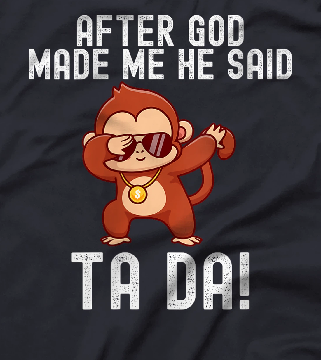 Womens After God Made Me He Said Tada Monkey Funny T-Shirt