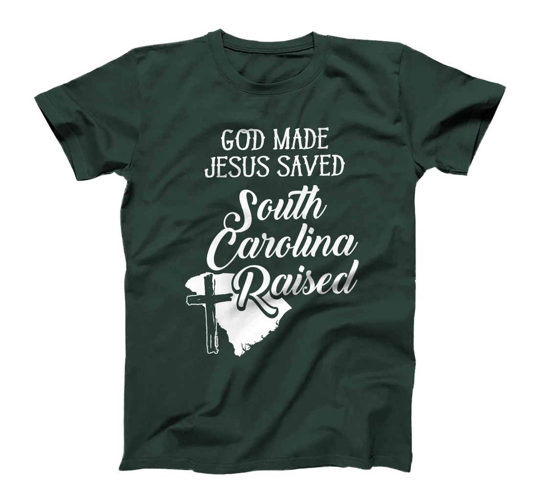 Womens God Made Jesus Saved South Carolina Raised - Christian T-Shi T-Shirt