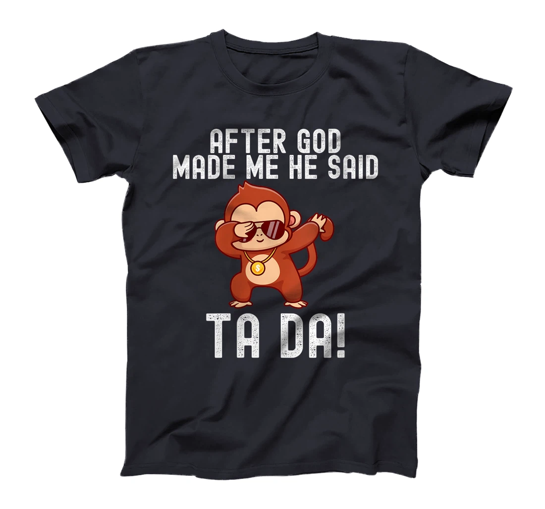 Womens After God Made Me He Said Tada Monkey Funny T-Shirt