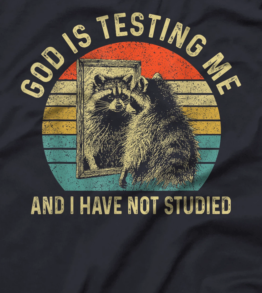 God Is Testing Me & I Have Not Studied Raccoon Trash Pandas T-Shirt