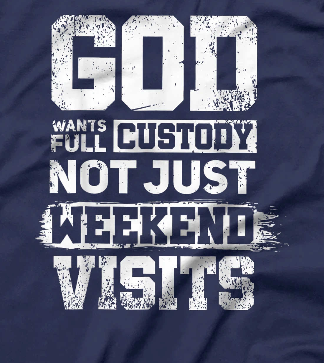 God Wants Full Custody Not Just Weekend Visits T-Shirt