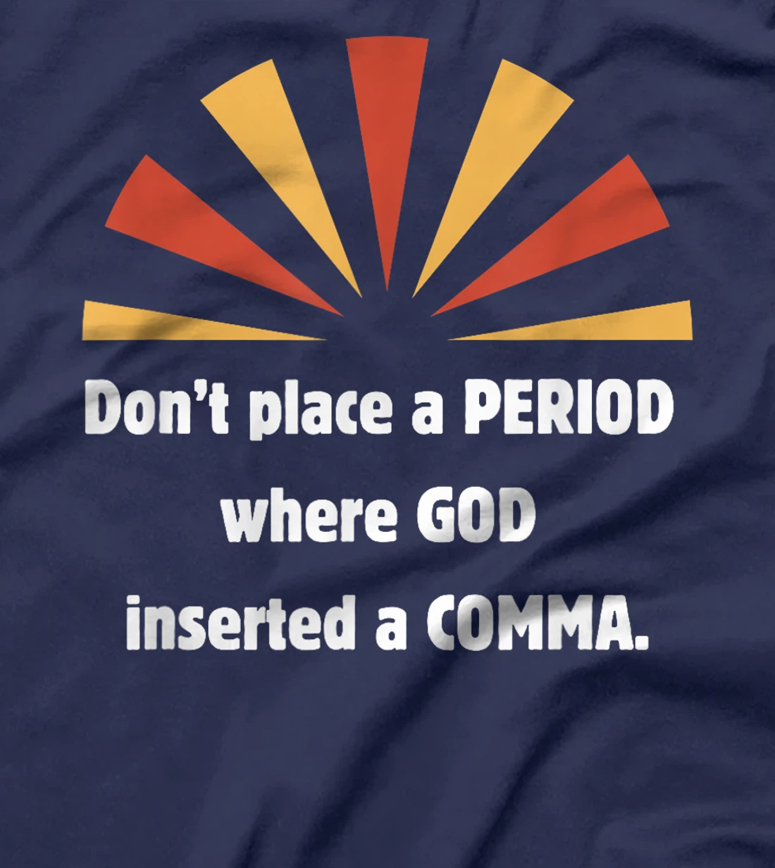 Don't place a period where God inserted a comma sun graphic T-Shirt