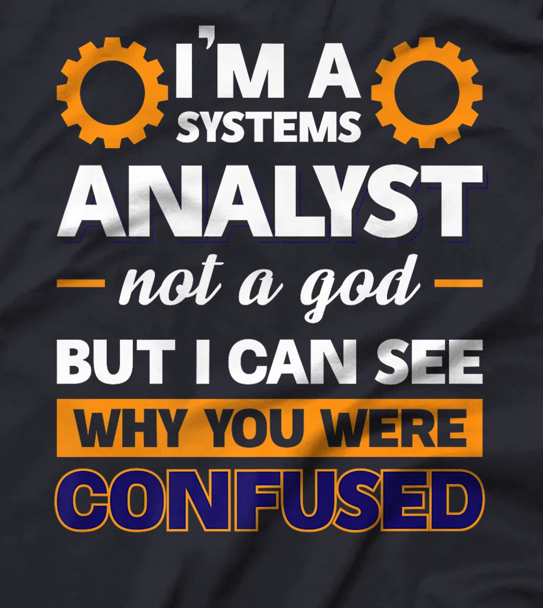 I'm A Systems Analyst Not A God But I Can See Why Premium T-Shirt