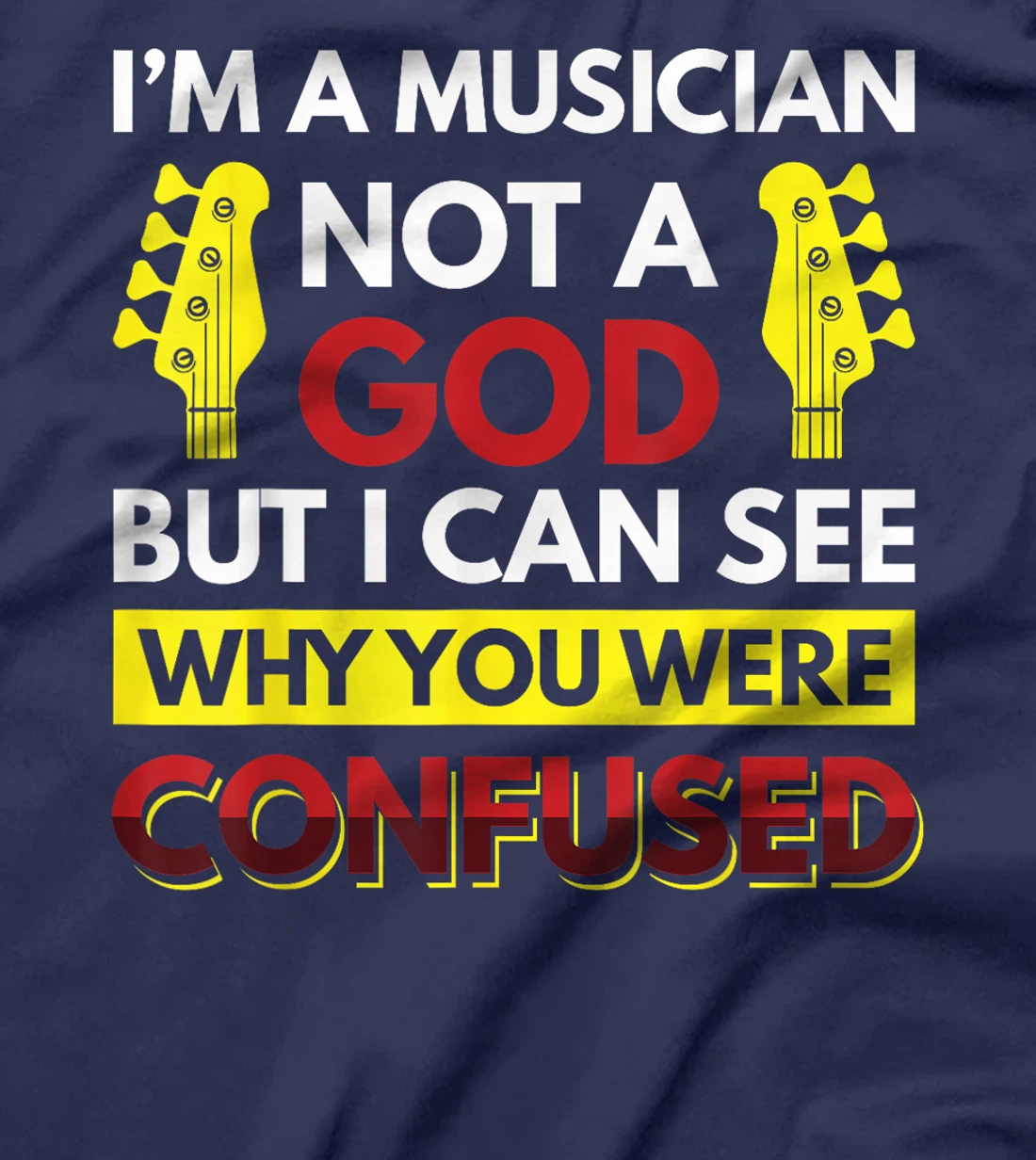 I'm A Musician Not A God But I Can See Why You Were Confused T-Shirt
