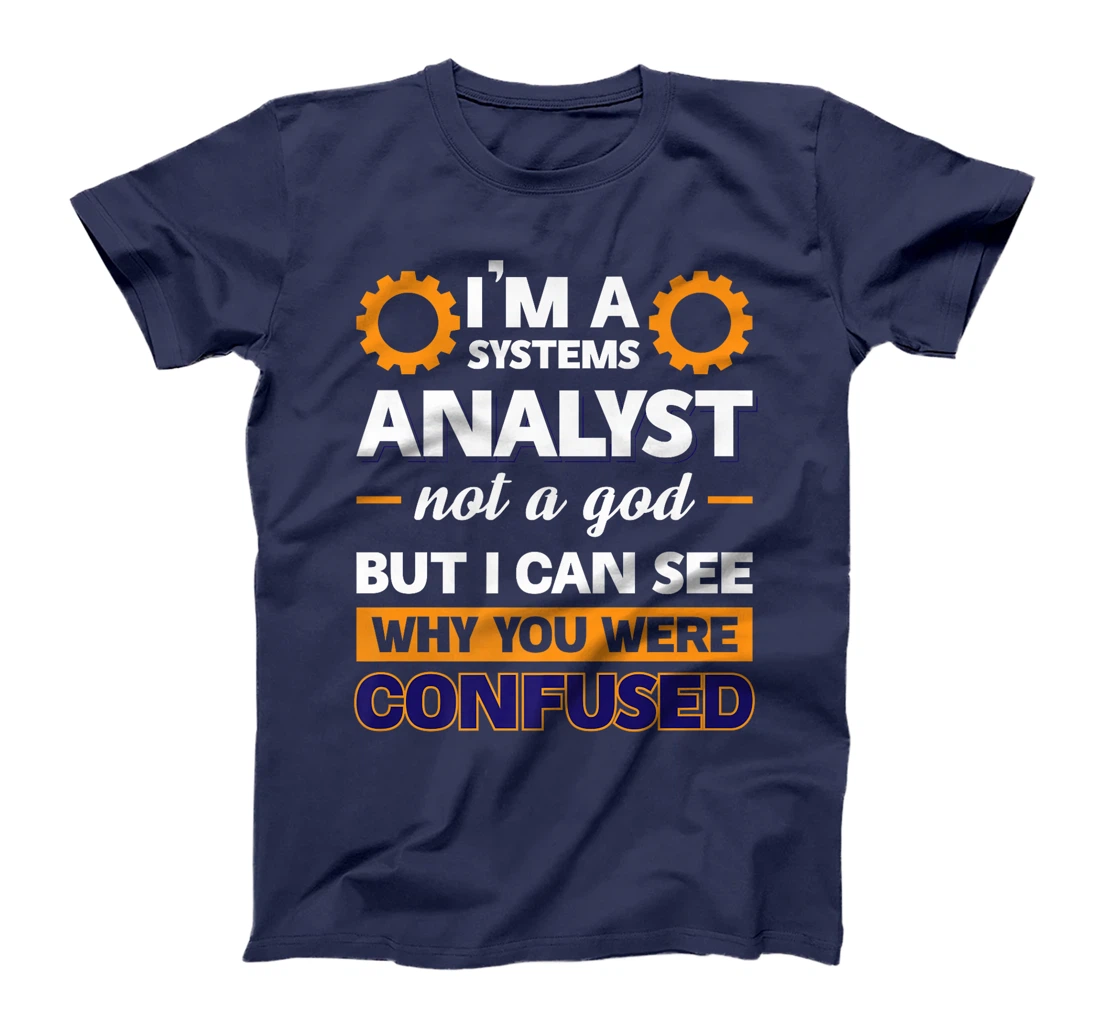 I'm A Systems Analyst Not A God But I Can See Why Premium T-Shirt