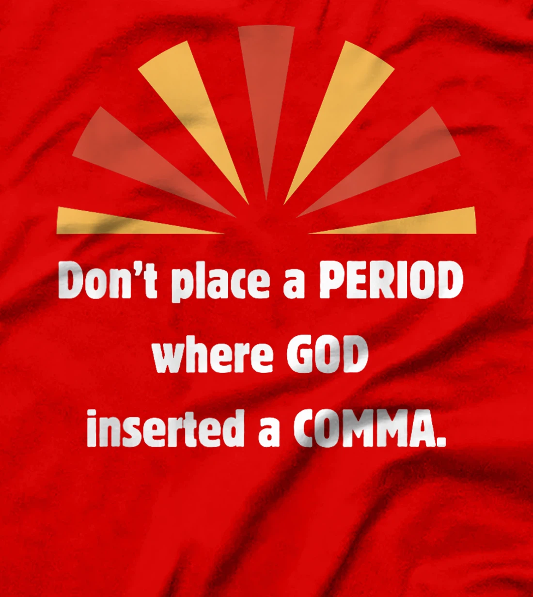 Don't place a period where God inserted a comma sun graphic T-Shirt