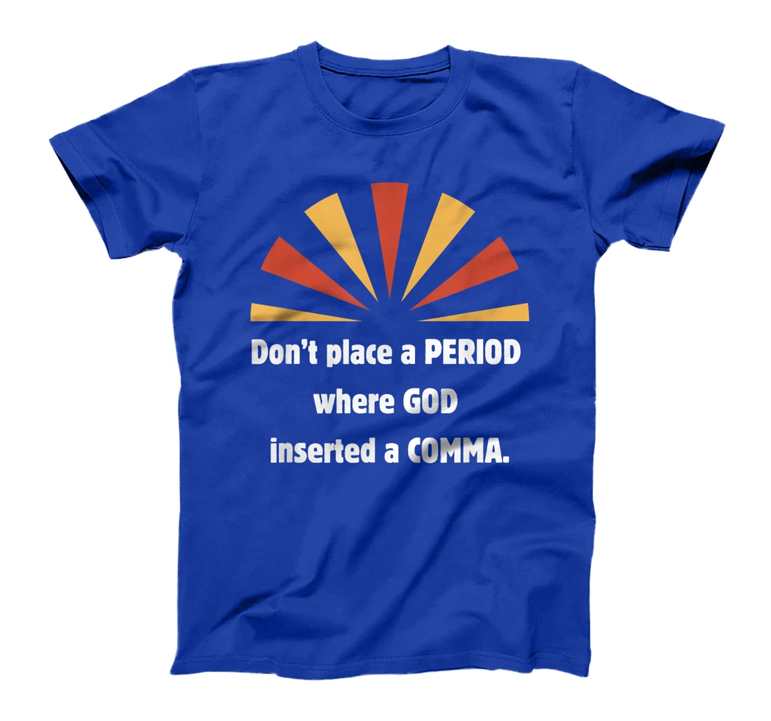 Don't place a period where God inserted a comma sun graphic T-Shirt