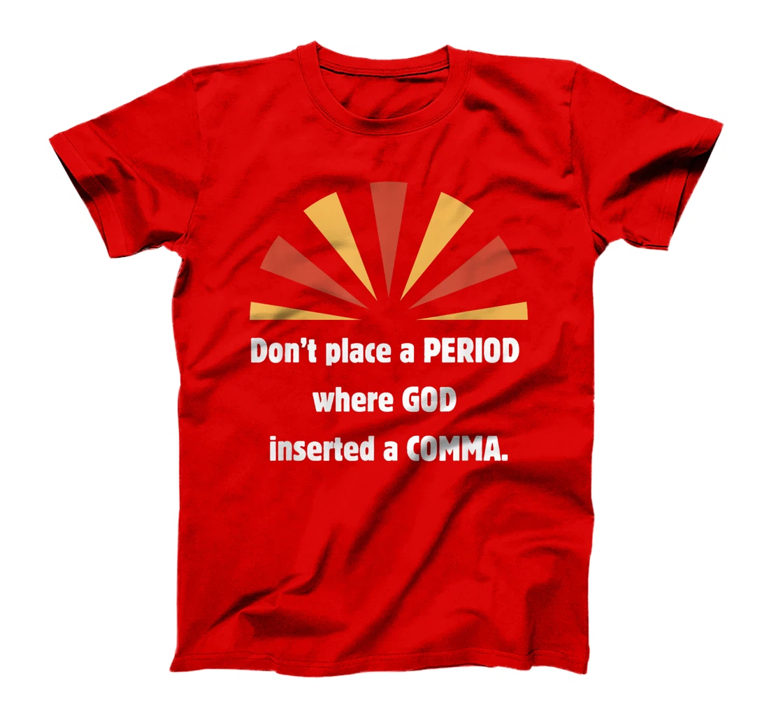Don't place a period where God inserted a comma sun graphic T-Shirt