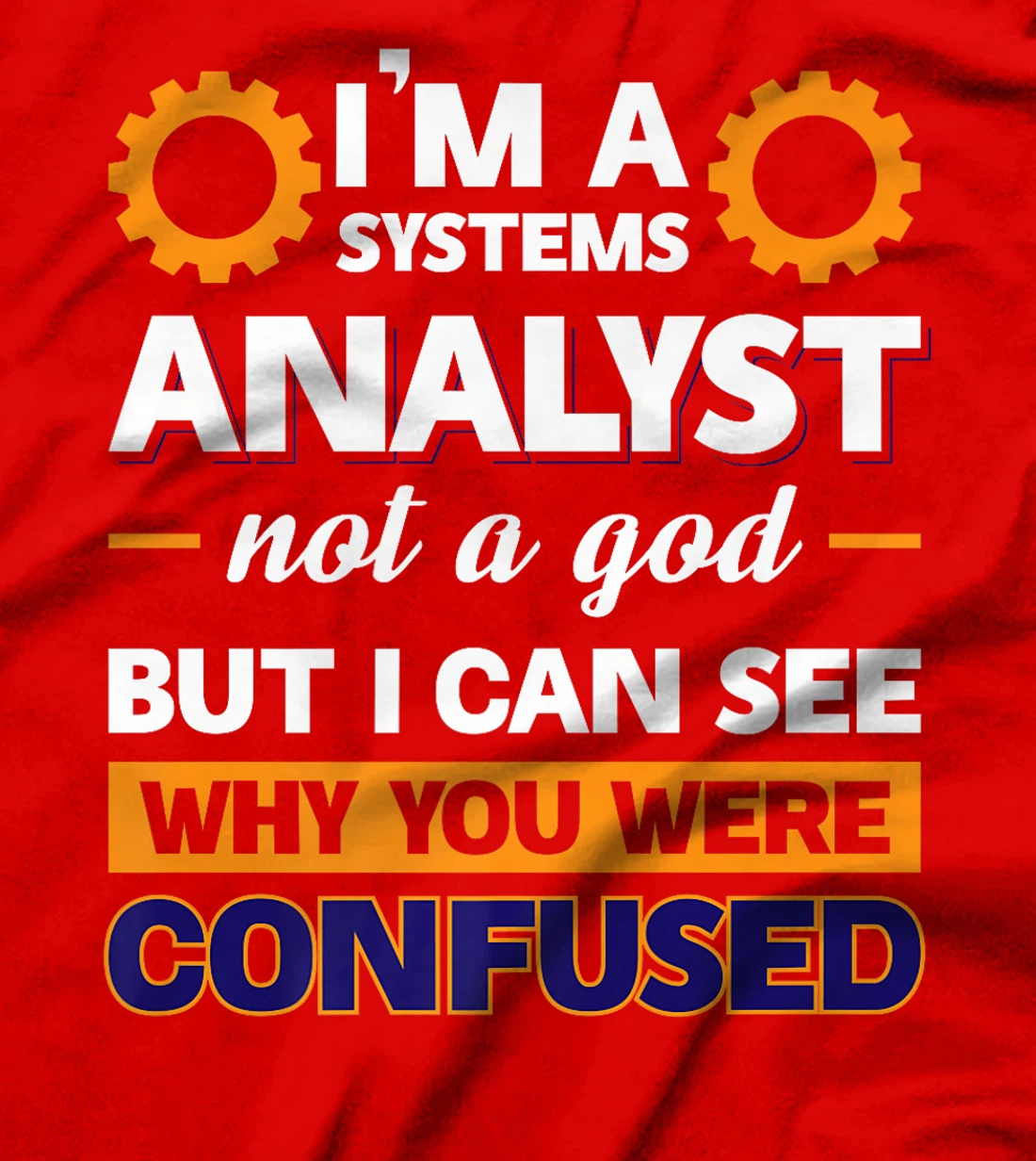 I'm A Systems Analyst Not A God But I Can See Why Premium T-Shirt