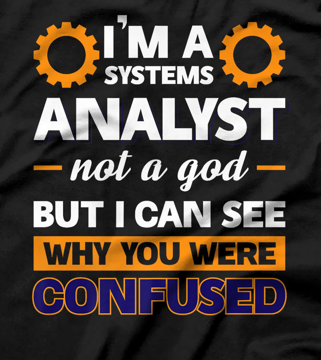 I'm A Systems Analyst Not A God But I Can See Why Premium T-Shirt