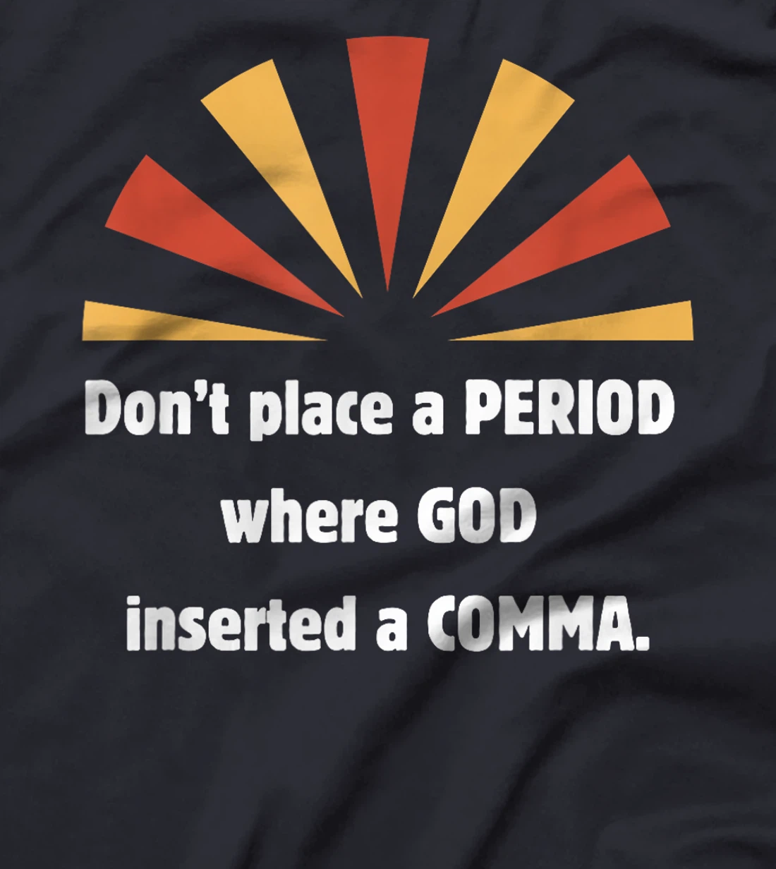 Don't place a period where God inserted a comma sun graphic T-Shirt