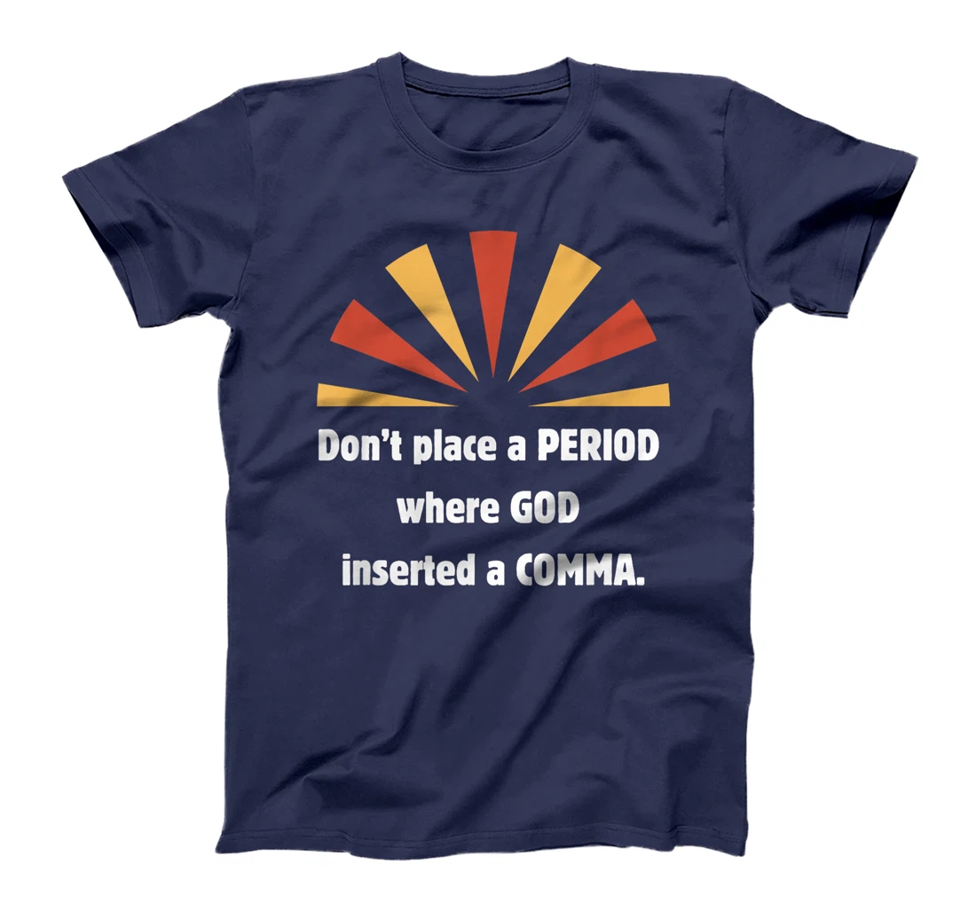 Don't place a period where God inserted a comma sun graphic T-Shirt