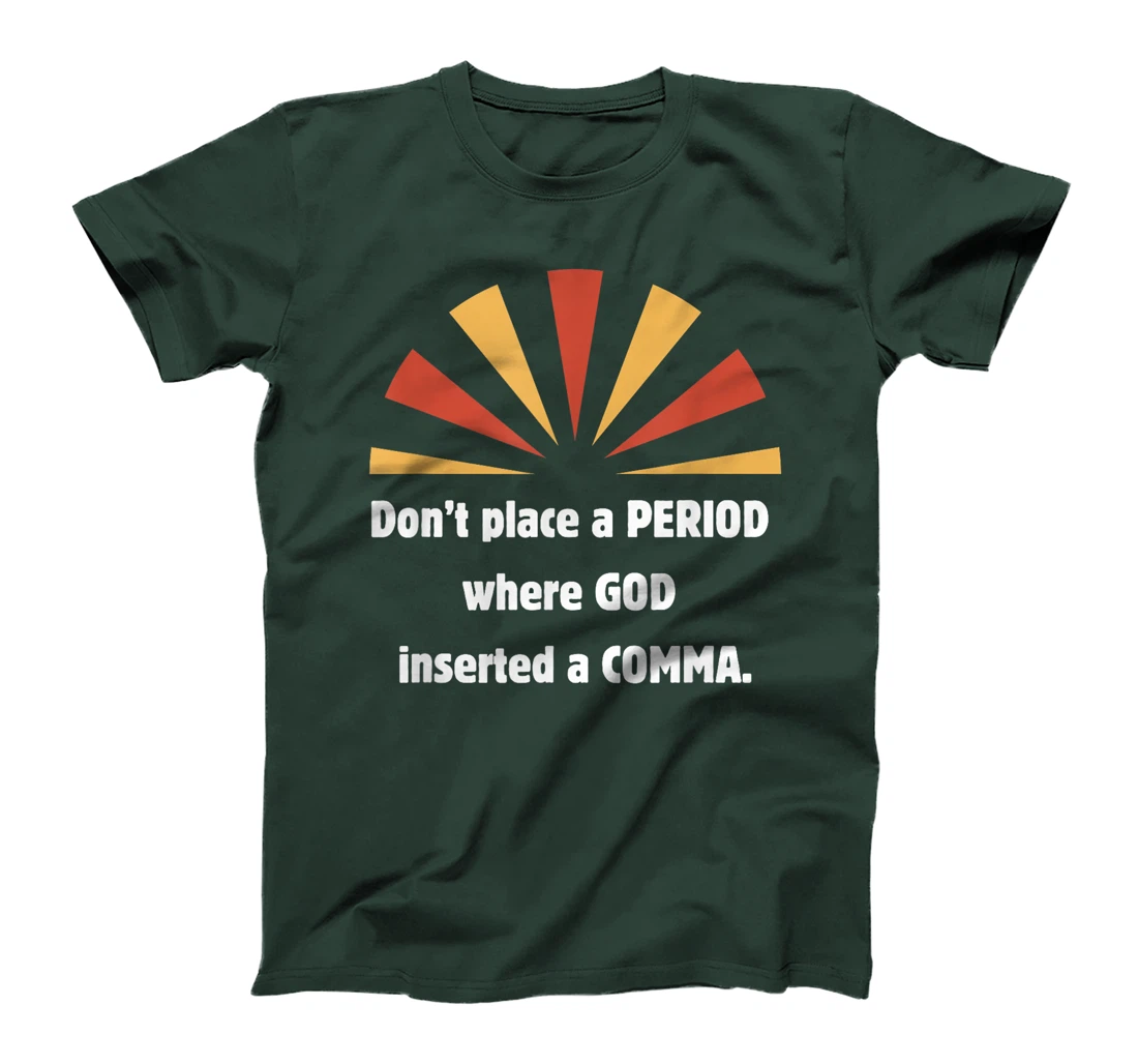 Don't place a period where God inserted a comma sun graphic T-Shirt