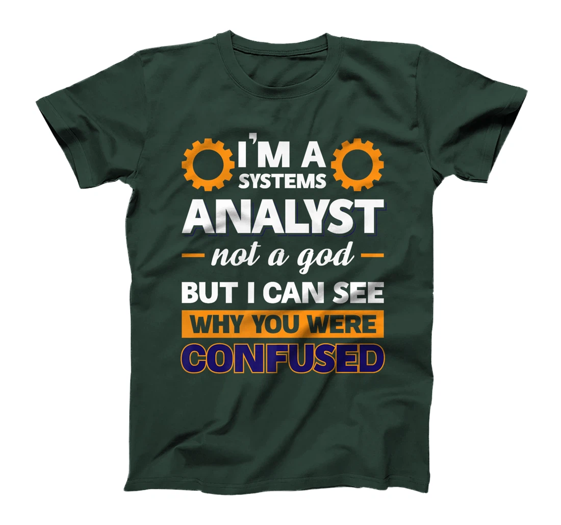 I'm A Systems Analyst Not A God But I Can See Why Premium T-Shirt