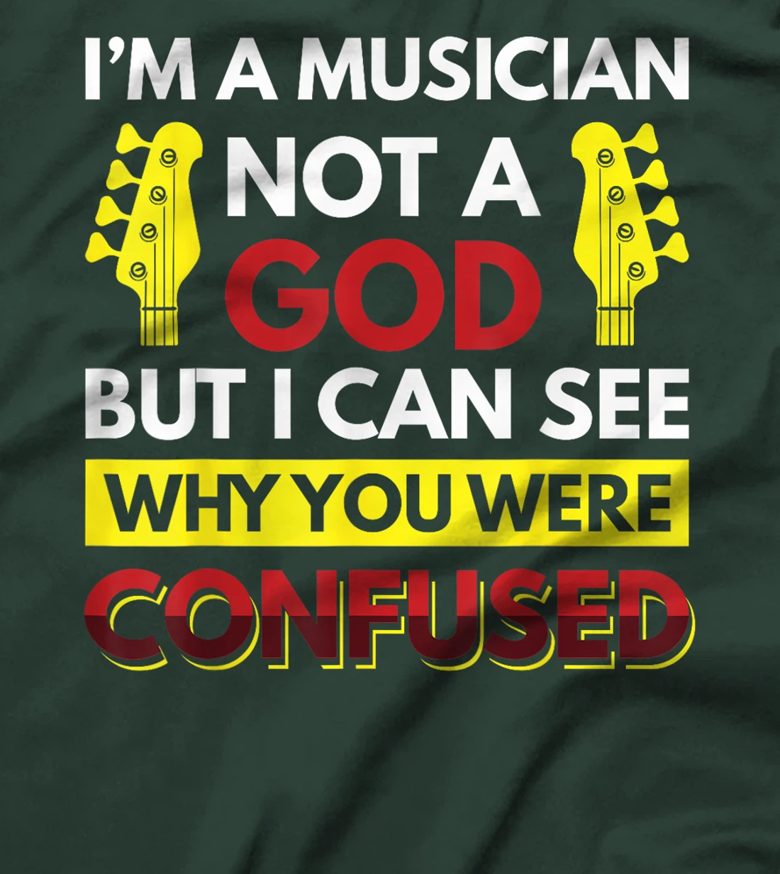 I'm A Musician Not A God But I Can See Why You Were Confused T-Shirt