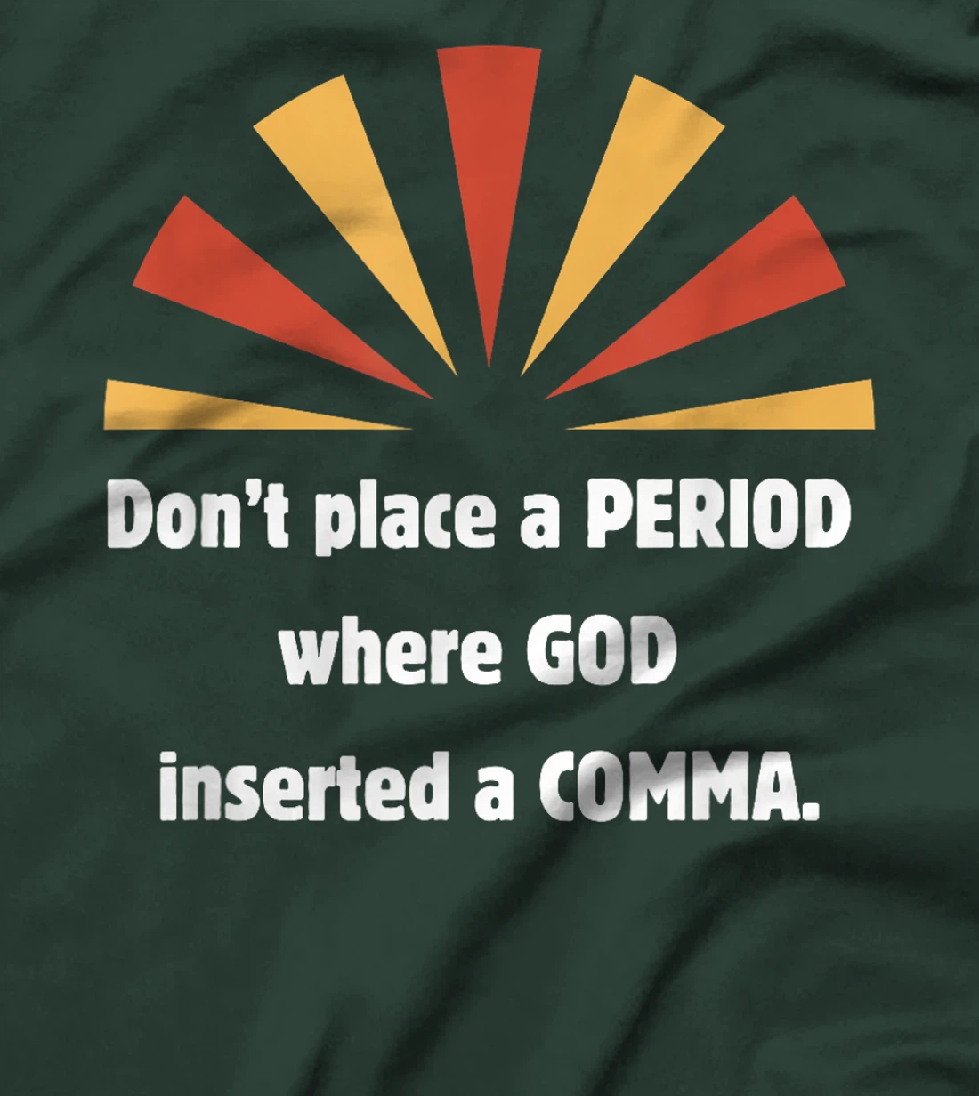 Don't place a period where God inserted a comma sun graphic T-Shirt