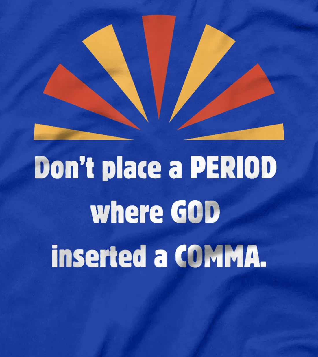 Don't place a period where God inserted a comma sun graphic T-Shirt