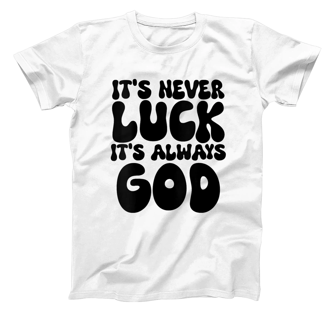 Womens It's Never Luck It's Always God T-Shirt