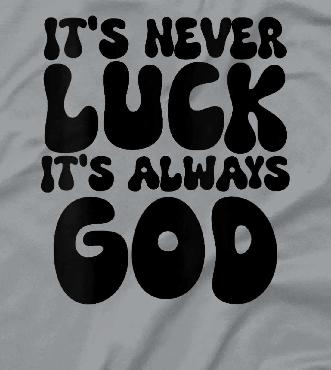 Womens It's Never Luck It's Always God T-Shirt