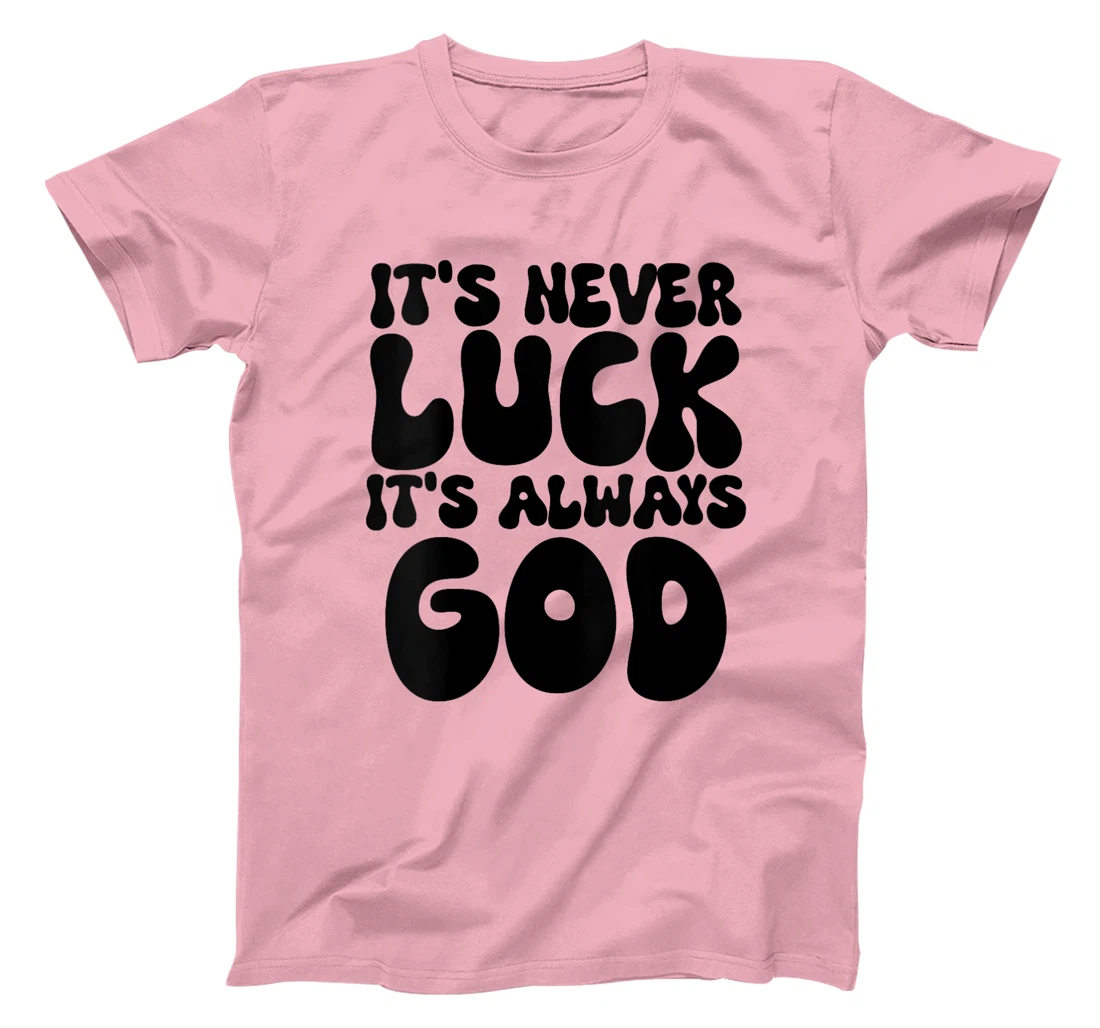 Womens It's Never Luck It's Always God T-Shirt