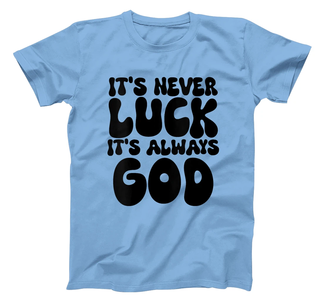 Womens It's Never Luck It's Always God T-Shirt